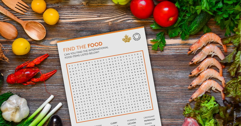 Canada is a diverse country with many cultures, languages and cuisines. We are lucky to have access to so many different dishes from around the world, all within reach.  Explore international cuisine with our word search and discover something new for your taste buds. 
